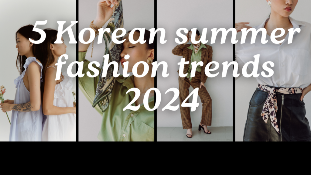 5 Korean summer fashion trends 2024 